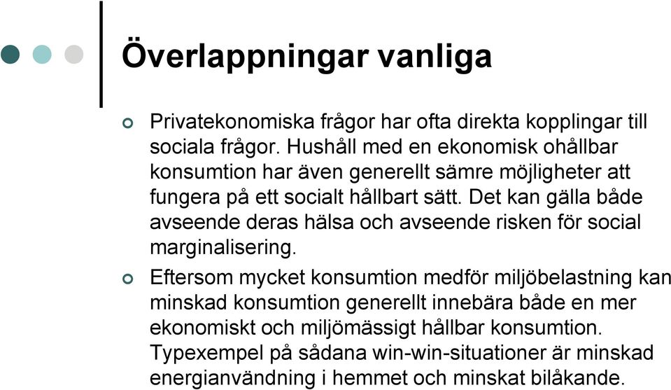 Det kan gälla både avseende deras hälsa och avseende risken för social marginalisering.