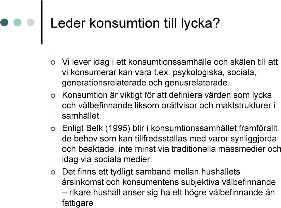 Konsumtion är viktigt för att definiera värden som lycka och välbefinnande liksom orättvisor och maktstrukturer i samhället.