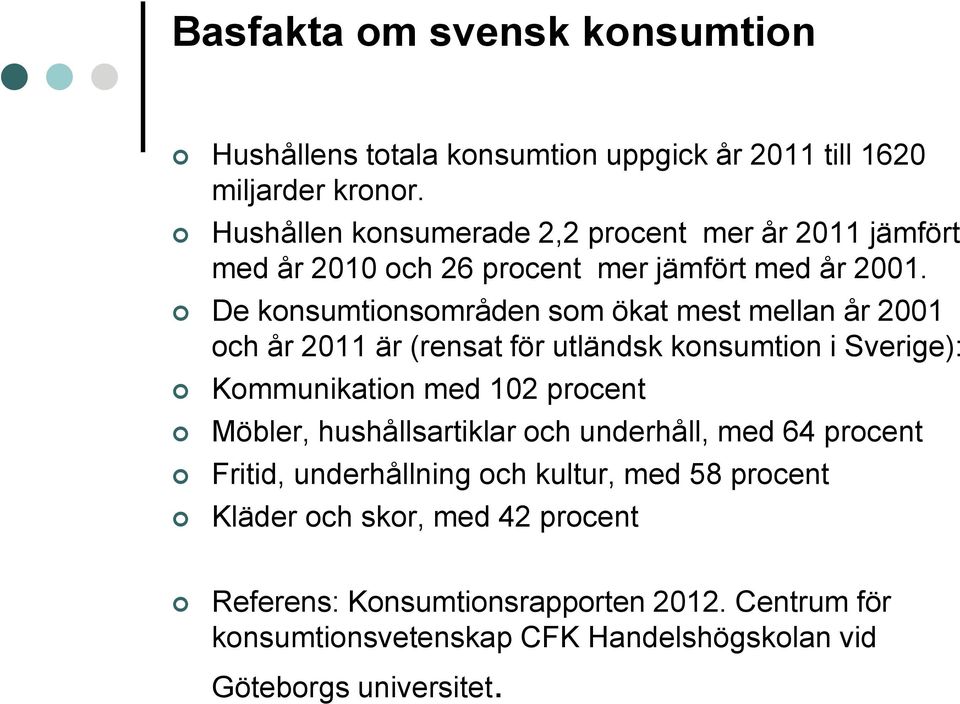 De konsumtionsområden som ökat mest mellan år 2001 och år 2011 är (rensat för utländsk konsumtion i Sverige): Kommunikation med 102 procent Möbler,