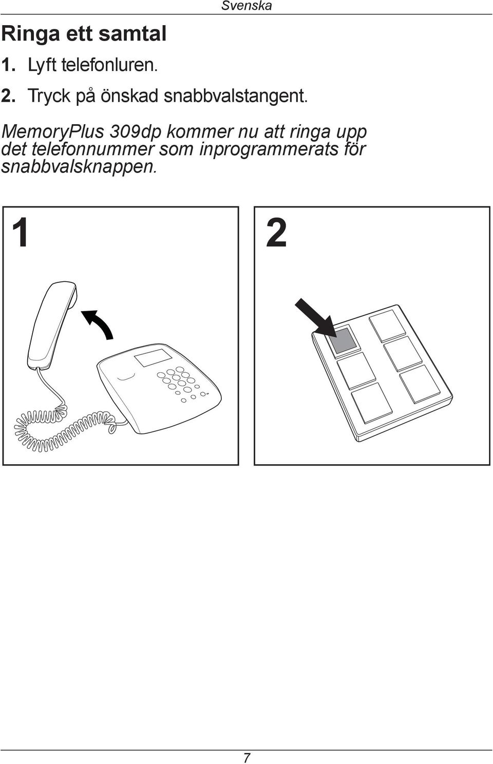 MemoryPlus 309dp kommer nu att ringa upp det