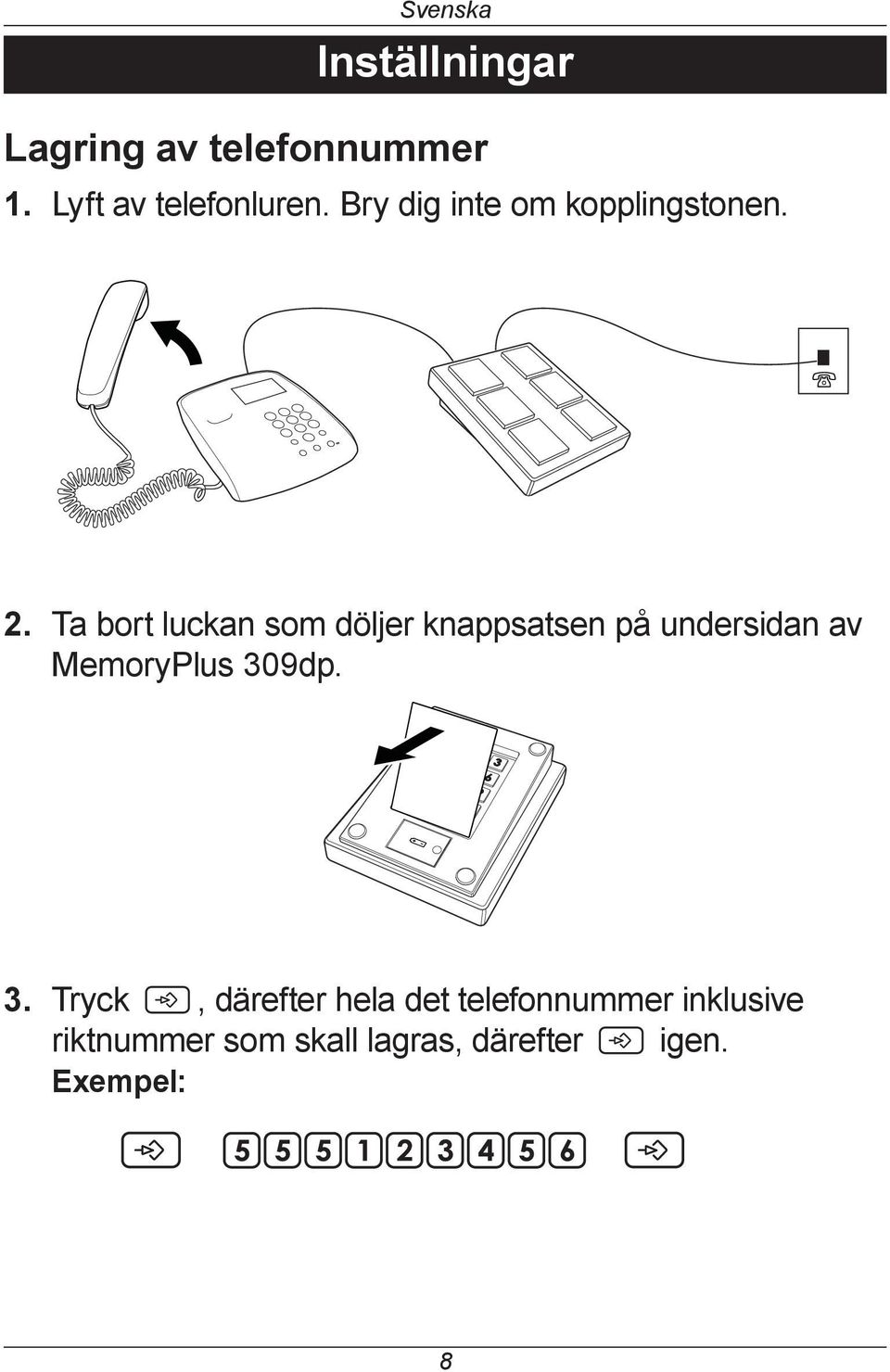 Ta bort luckan som döljer knappsatsen på undersidan av MemoryPlus