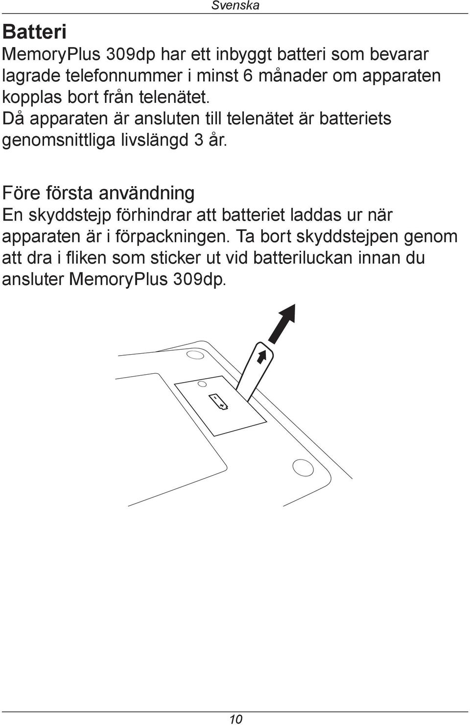 Då apparaten är ansluten till telenätet är batteriets genomsnittliga livslängd 3 år.