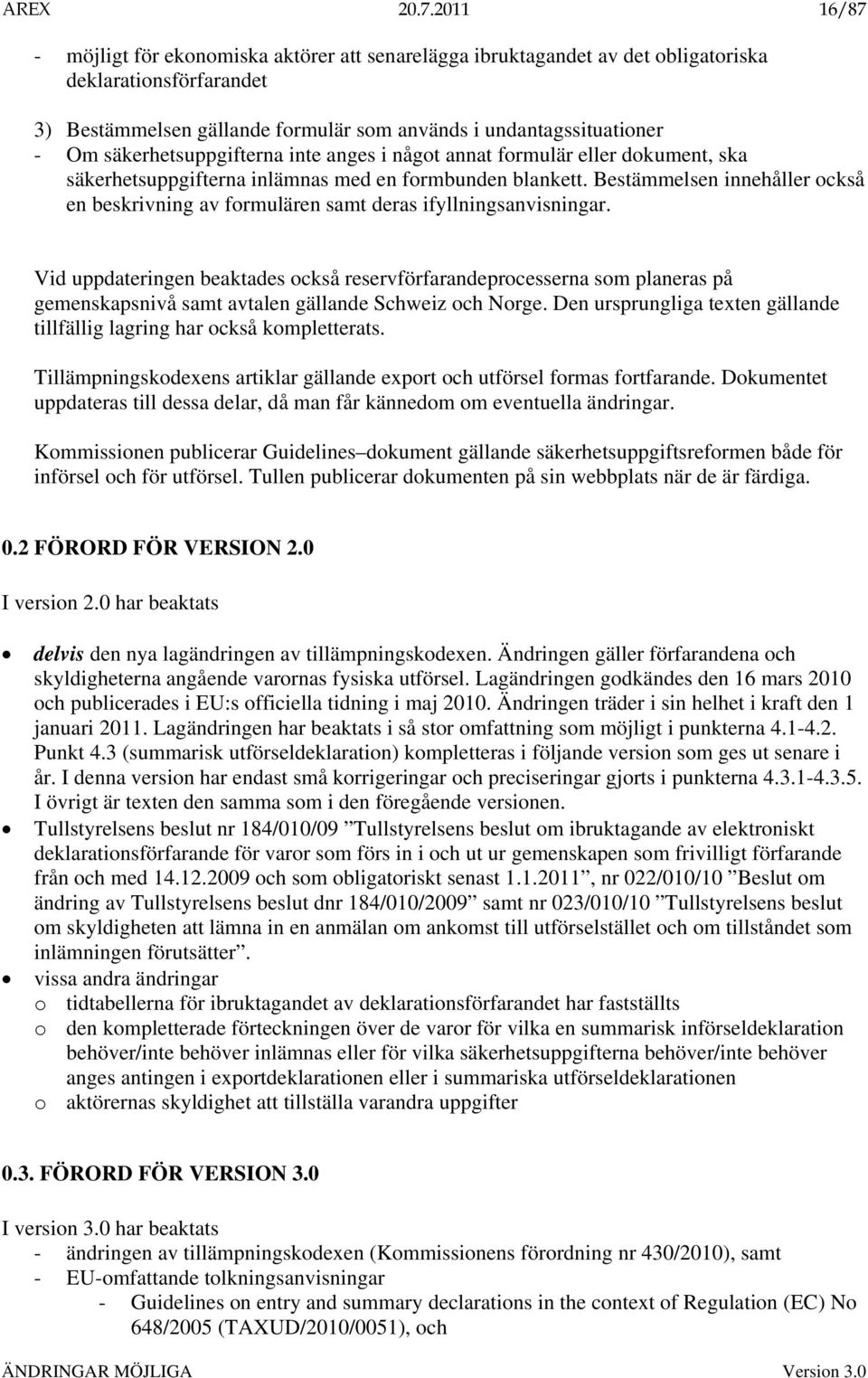 säkerhetsuppgifterna inte anges i något annat formulär eller dokument, ska säkerhetsuppgifterna inlämnas med en formbunden blankett.