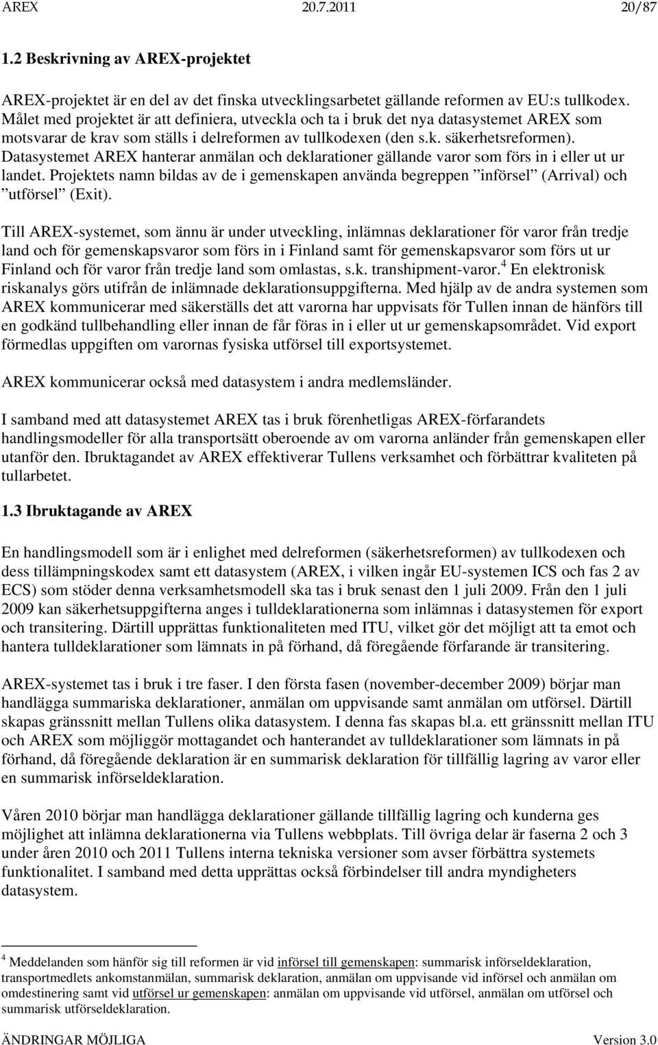 Datasystemet AREX hanterar anmälan och deklarationer gällande varor som förs in i eller ut ur landet.