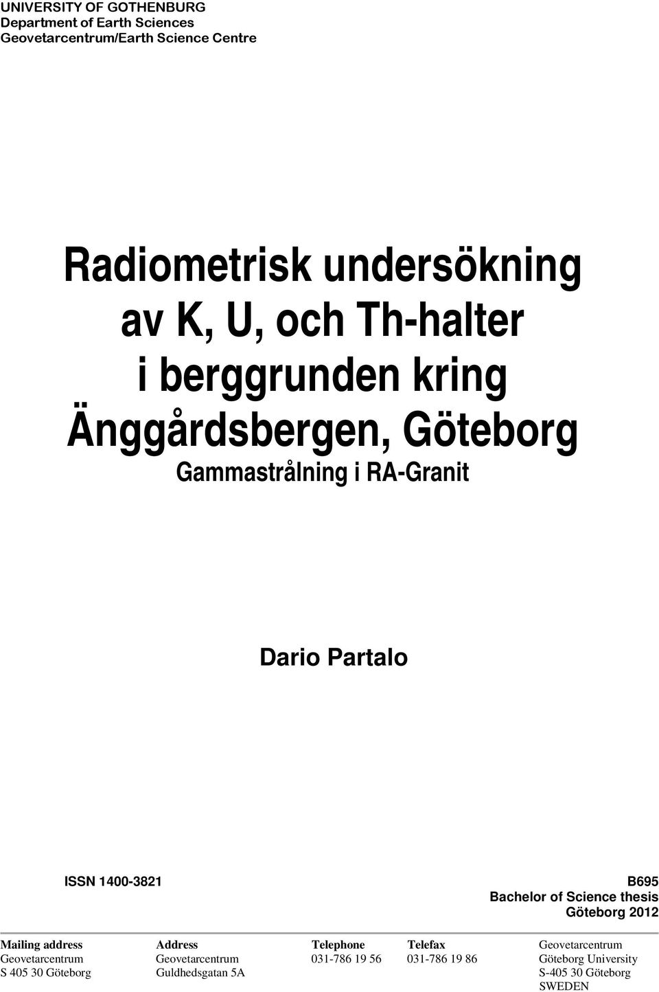 B695 Bachelor of Science thesis Göteborg 2012 Mailing address Address Telephone Telefax Geovetarcentrum Geovetarcentrum
