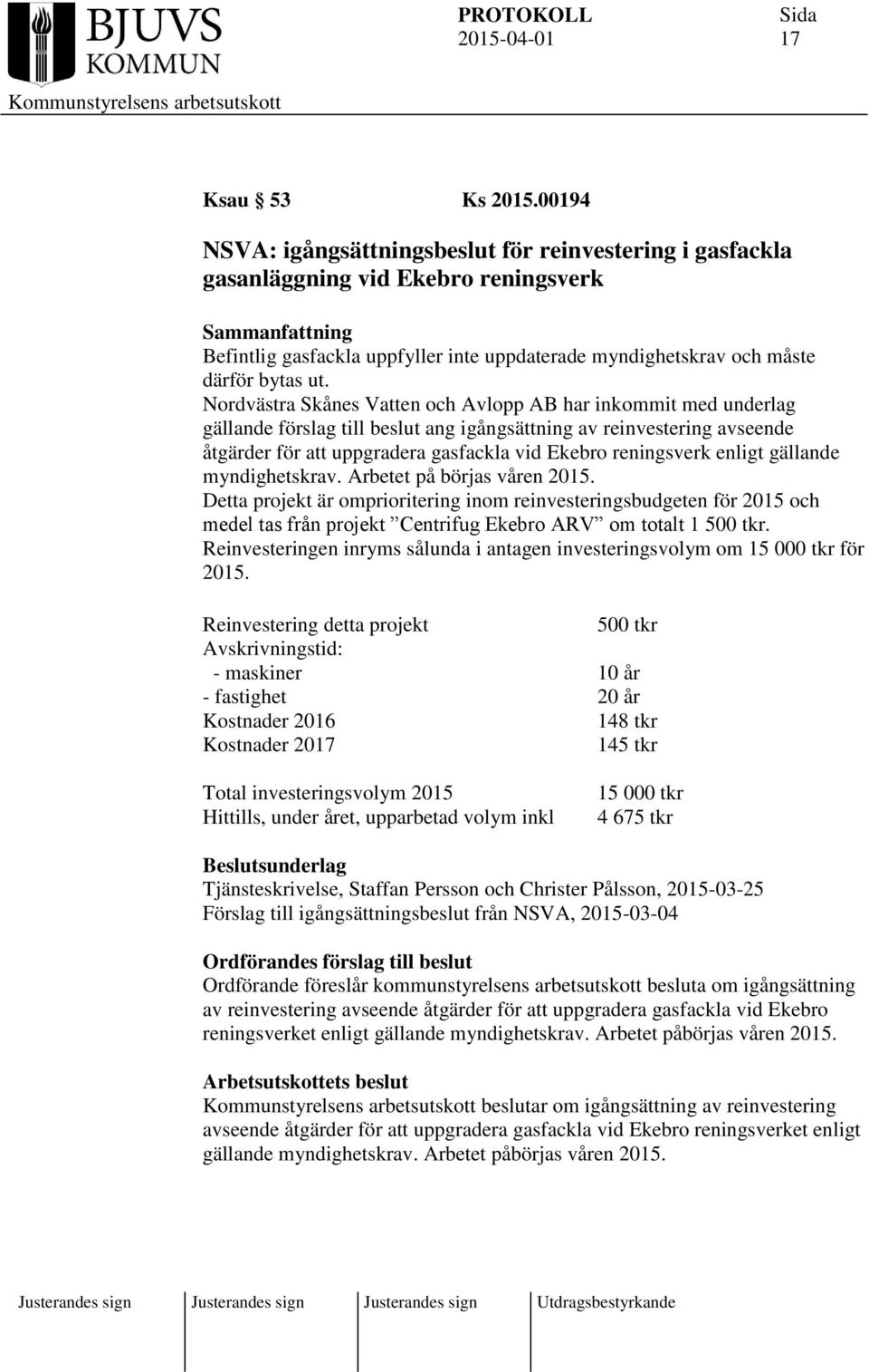 Nordvästra Skånes Vatten och Avlopp AB har inkommit med underlag gällande förslag till beslut ang igångsättning av reinvestering avseende åtgärder för att uppgradera gasfackla vid Ekebro reningsverk