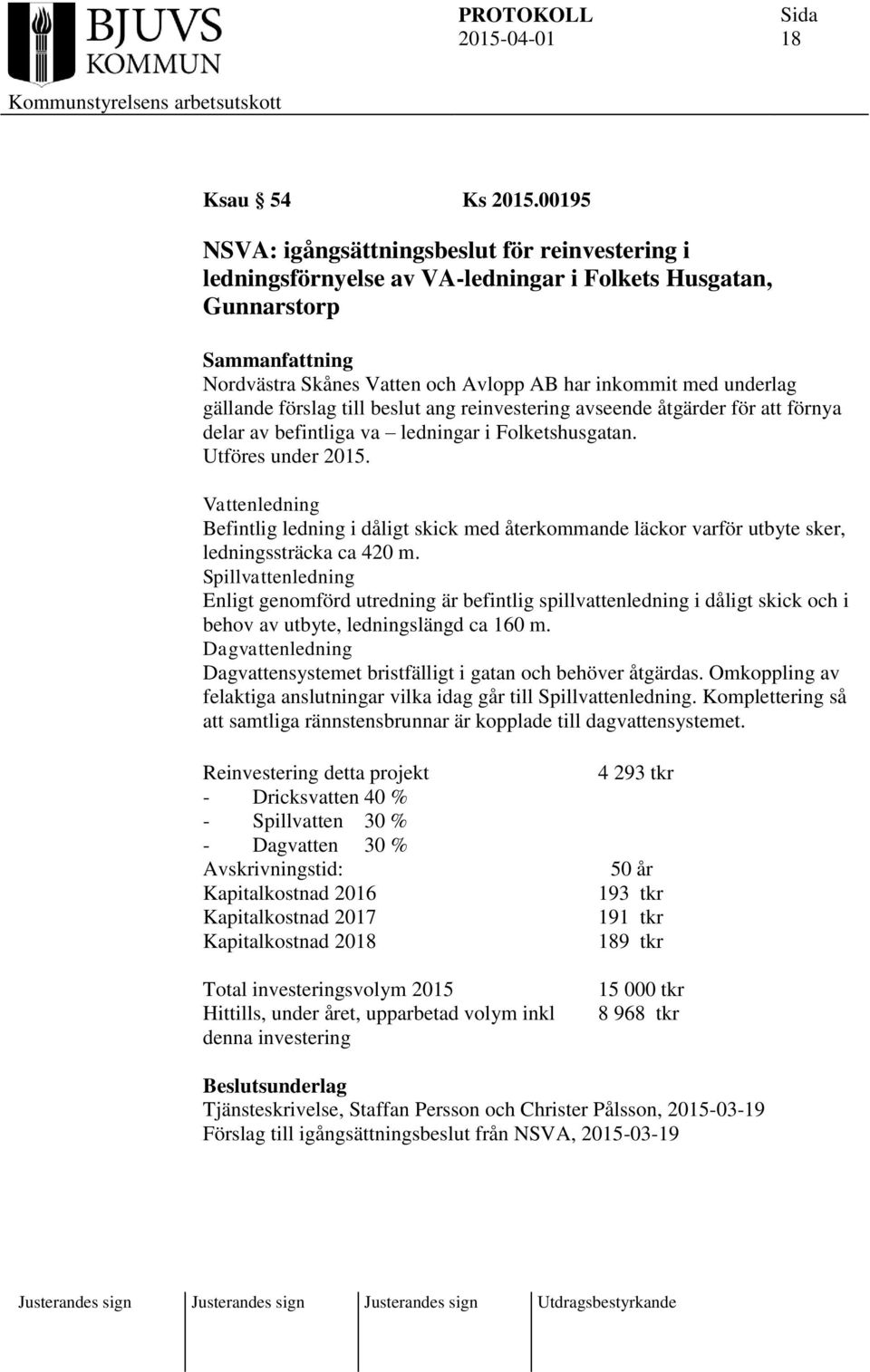 förslag till beslut ang reinvestering avseende åtgärder för att förnya delar av befintliga va ledningar i Folketshusgatan. Utföres under 2015.
