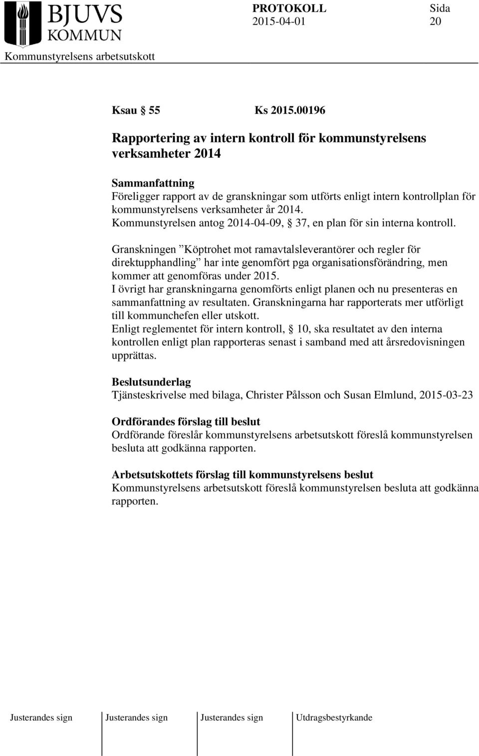 Kommunstyrelsen antog 2014-04-09, 37, en plan för sin interna kontroll.