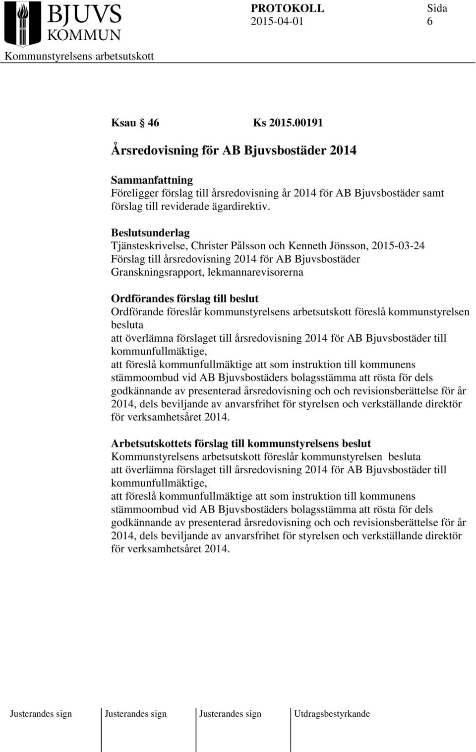 arbetsutskott föreslå kommunstyrelsen besluta att överlämna förslaget till årsredovisning 2014 för AB Bjuvsbostäder till kommunfullmäktige, att föreslå kommunfullmäktige att som instruktion till