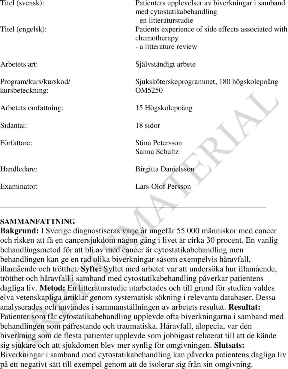 högskolepoäng OM5250 15 Högskolepoäng 18 sidor Stina Petersson Sanna Schultz Birgitta Danielsson Lars-Olof Persson SAMMANFATTNING Bakgrund: I Sverige diagnostiseras varje år ungefär 55 000 människor