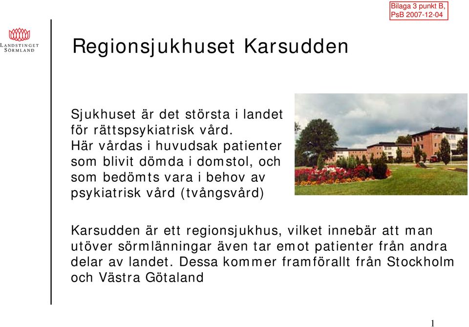 psykiatrisk vård (tvångsvård) Karsudden är ett regionsjukhus, vilket innebär att man utöver