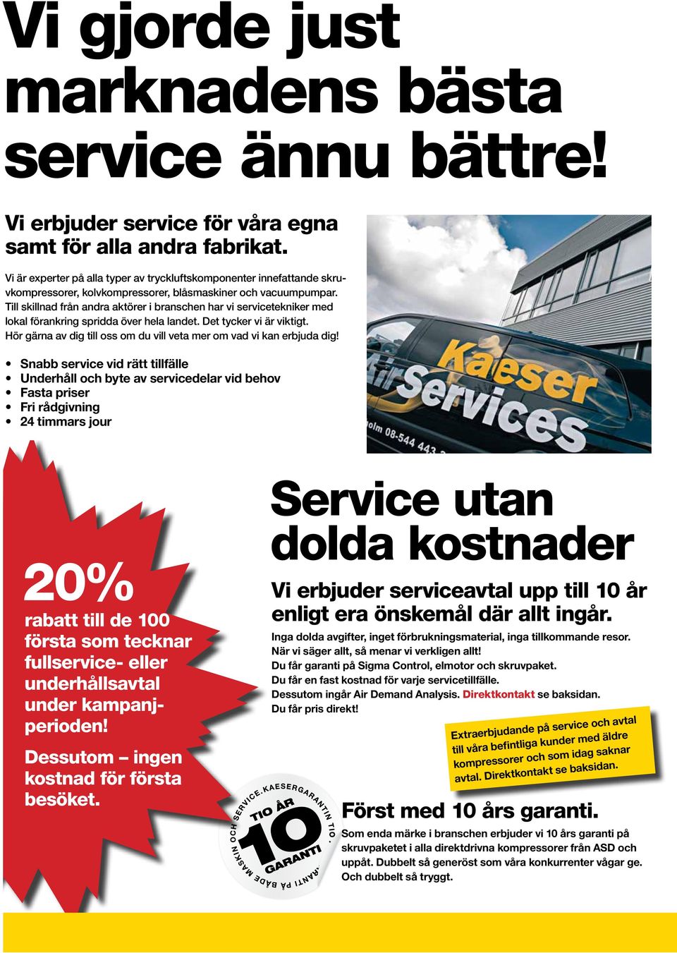 Till skillnad från andra aktörer i branschen har vi servicetekniker med lokal förankring spridda över hela landet. Det tycker vi är viktigt.