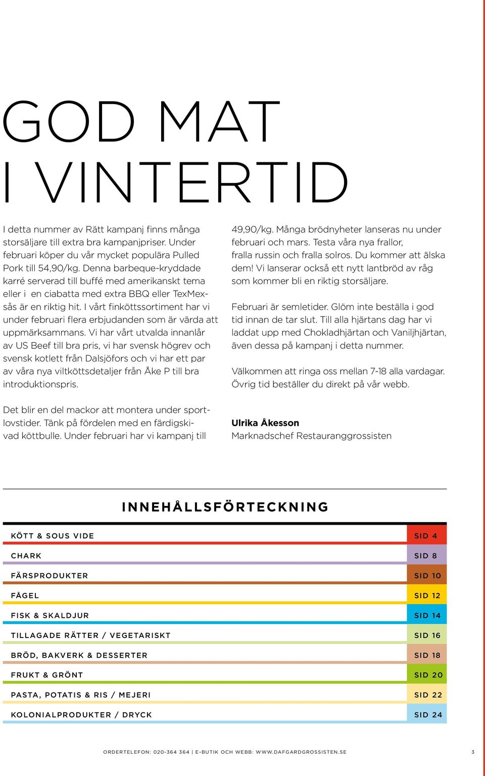 I vårt finköttssortiment har vi under februari flera erbjudanden som är värda att uppmärksammans.