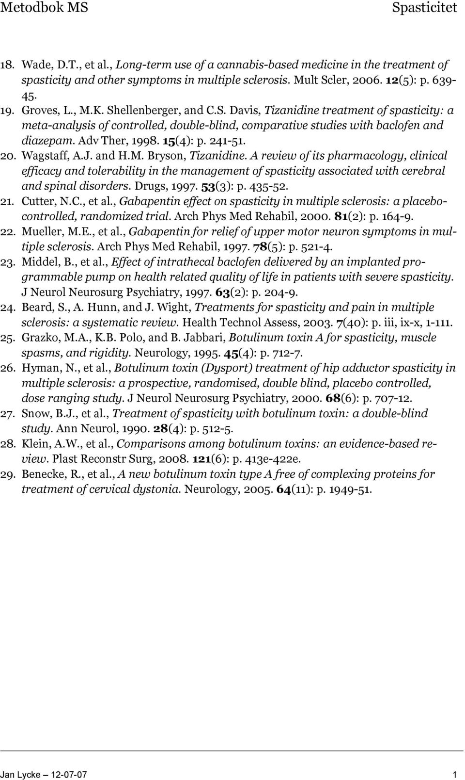 Wagstaff, A.J. and H.M. Bryson, Tizanidine. A review of its pharmacology, clinical efficacy and tolerability in the management of spasticity associated with cerebral and spinal disorders. Drugs, 1997.