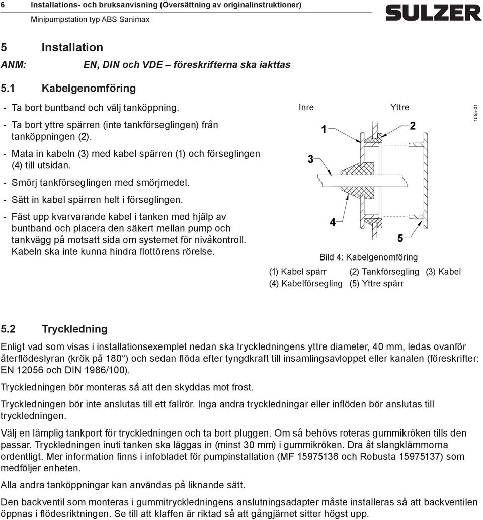 Sätt in kabel spärren helt i förseglingen. Fäst upp kvarvarande kabel i tanken med hjälp av buntband och placera den säkert mellan pump och tankvägg på motsatt sida om systemet för nivåkontroll.