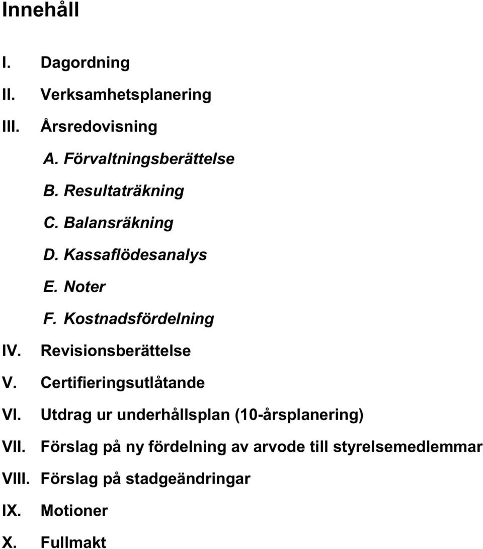 Revisionsberättelse V. Certifieringsutlåtande VI. Utdrag ur underhållsplan (10-årsplanering) VII.