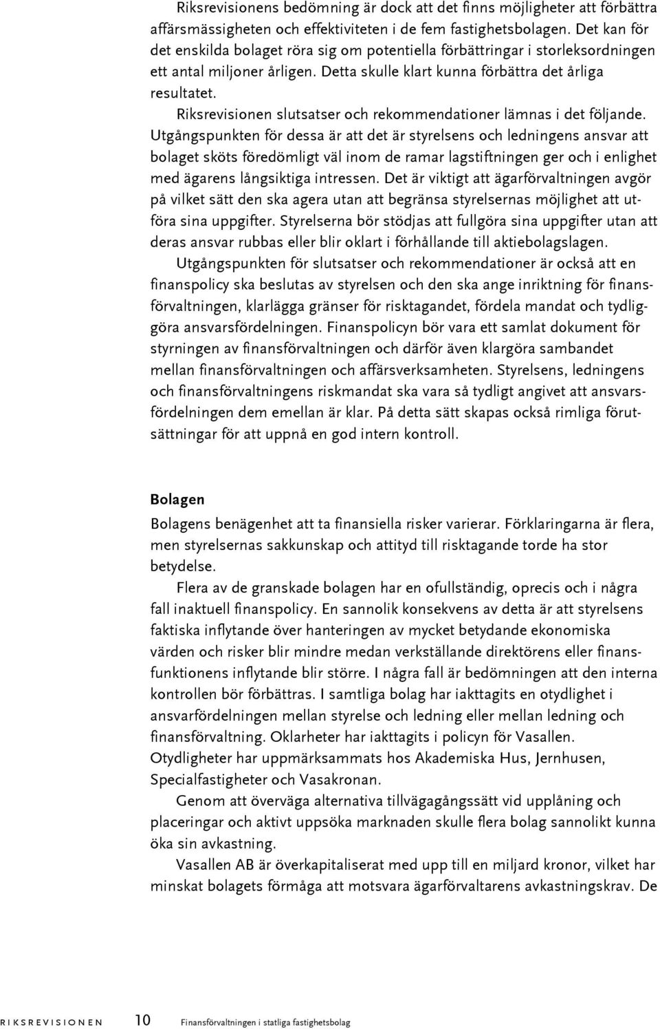 Riksrevisionen slutsatser och rekommendationer lämnas i det följande.