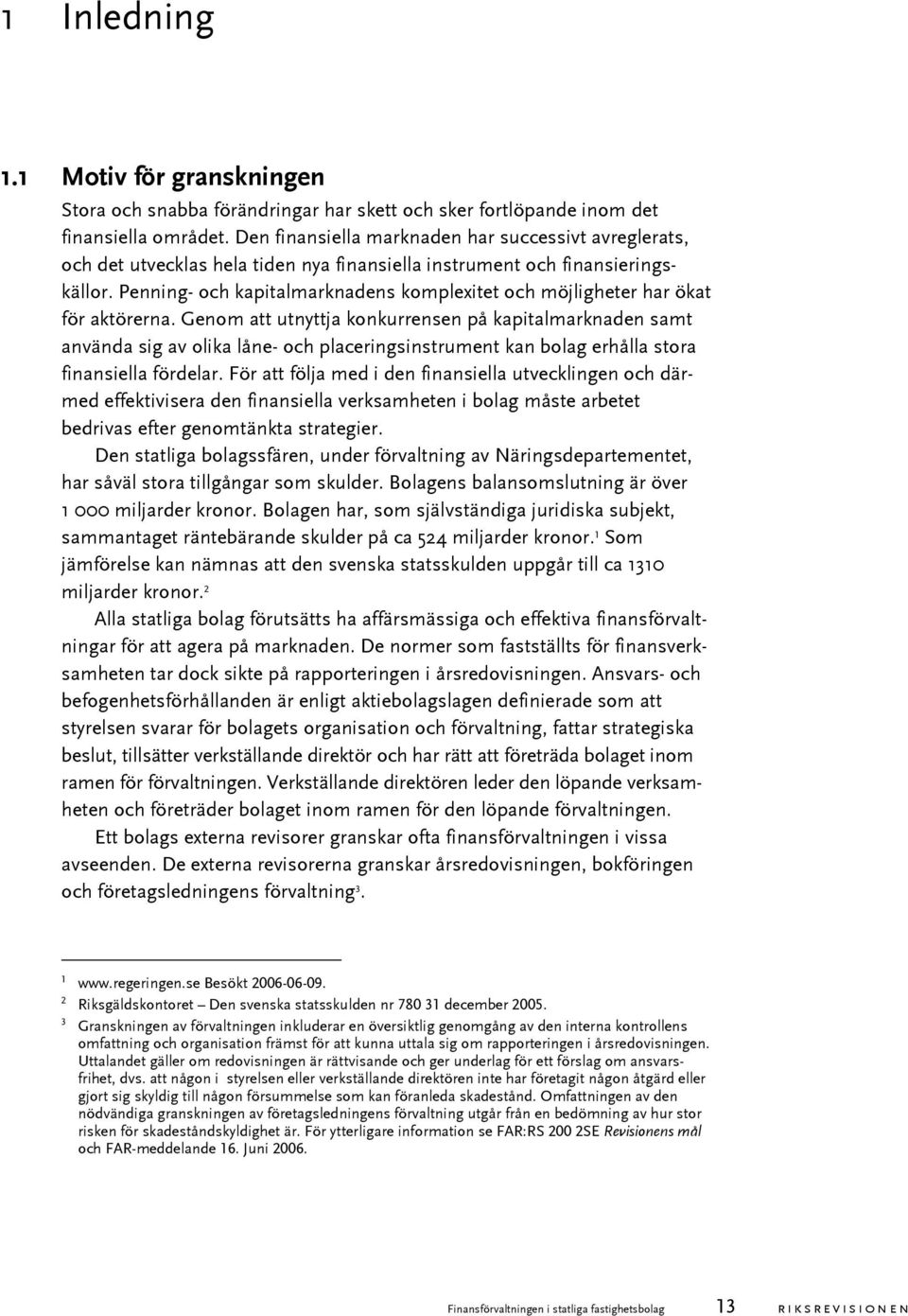 Penning- och kapitalmarknadens komplexitet och möjligheter har ökat för aktörerna.