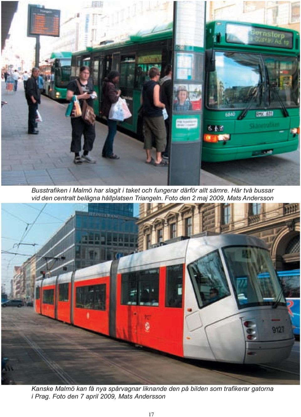 Här två bussar vid den centralt belägna hållplatsen Triangeln. Foto den 2 maj 2009, Mats Andersson Bild nr 7. FÄRG.