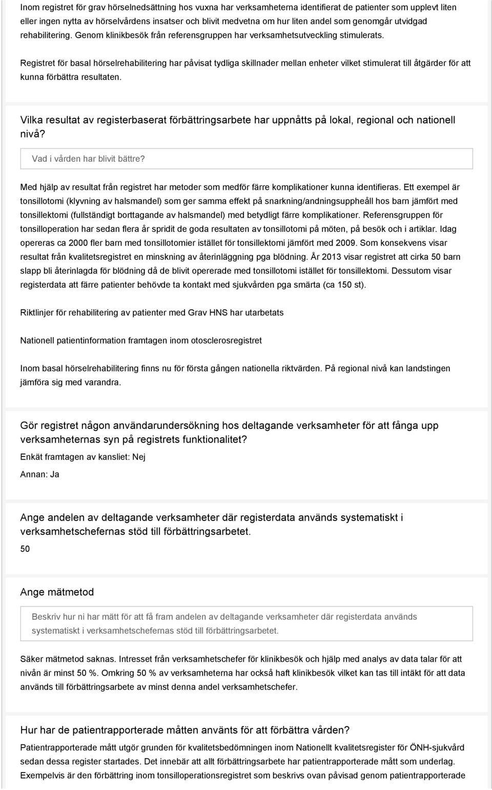 Registret för basal hörselrehabilitering har påvisat tydliga skillnader mellan enheter vilket stimulerat till åtgärder för att kunna förbättra resultaten.