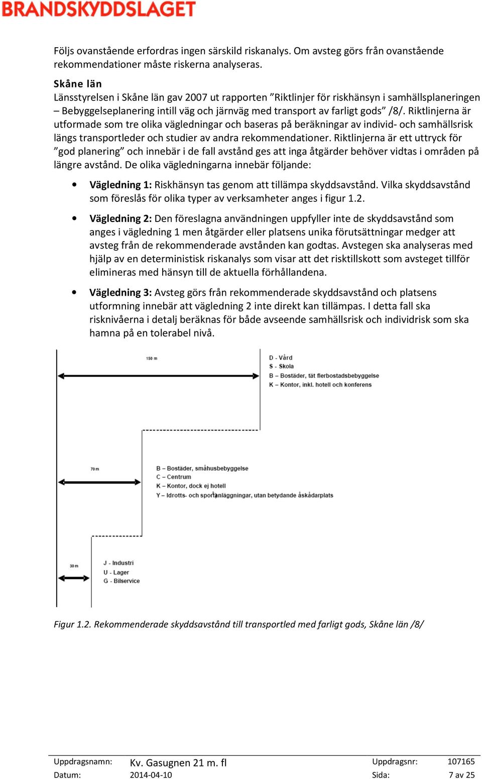 Riktlinjerna är utformade som tre olika vägledningar och baseras på beräkningar av individ- och samhällsrisk längs transportleder och studier av andra rekommendationer.