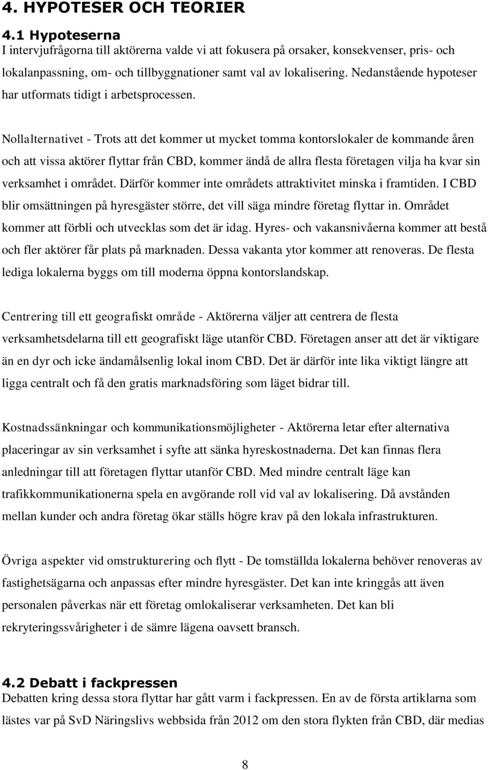 Nollalternativet - Trots att det kommer ut mycket tomma kontorslokaler de kommande åren och att vissa aktörer flyttar från CBD, kommer ändå de allra flesta företagen vilja ha kvar sin verksamhet i