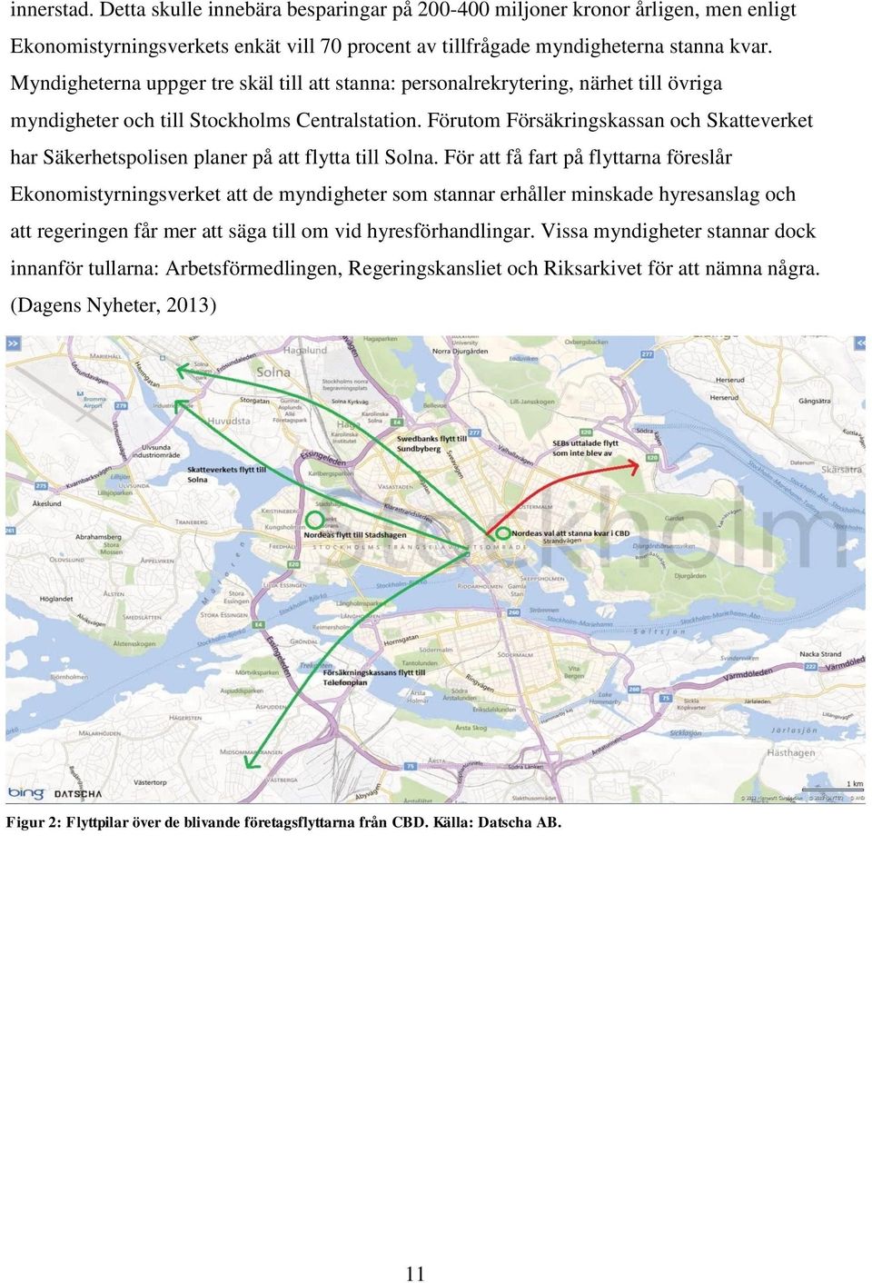 Förutom Försäkringskassan och Skatteverket har Säkerhetspolisen planer på att flytta till Solna.