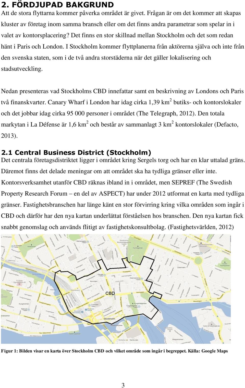 Det finns en stor skillnad mellan Stockholm och det som redan hänt i Paris och London.