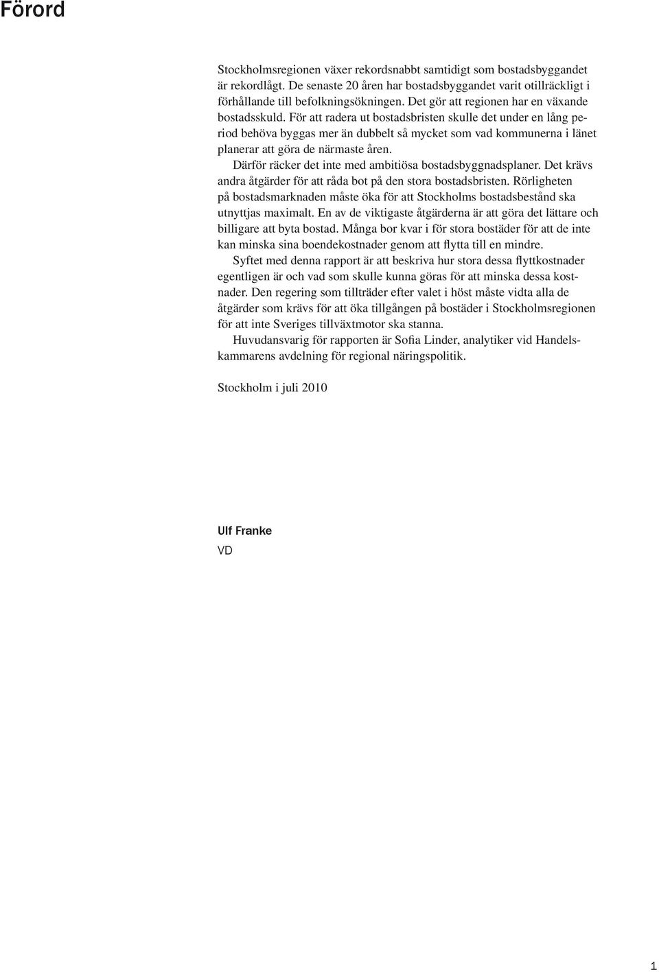 För att radera ut bostadsbristen skulle det under en lång period behöva byggas mer än dubbelt så mycket som vad kommunerna i länet planerar att göra de närmaste åren.