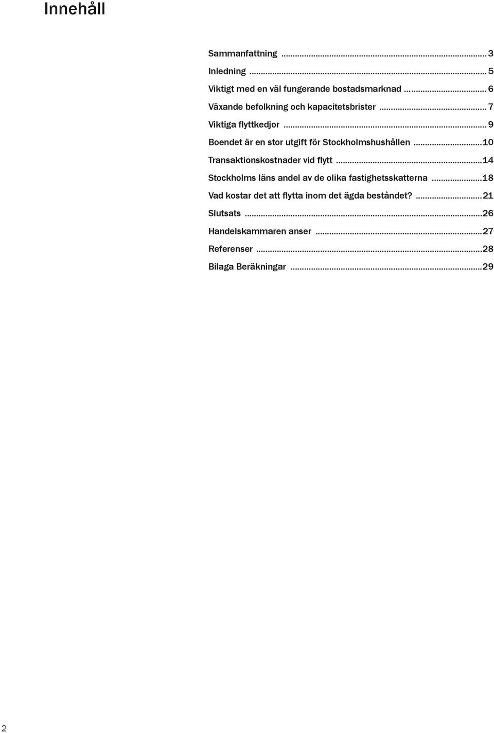 .. 9 Boendet är en stor utgift för Stockholmshushållen...10 Transaktionskostnader vid flytt.