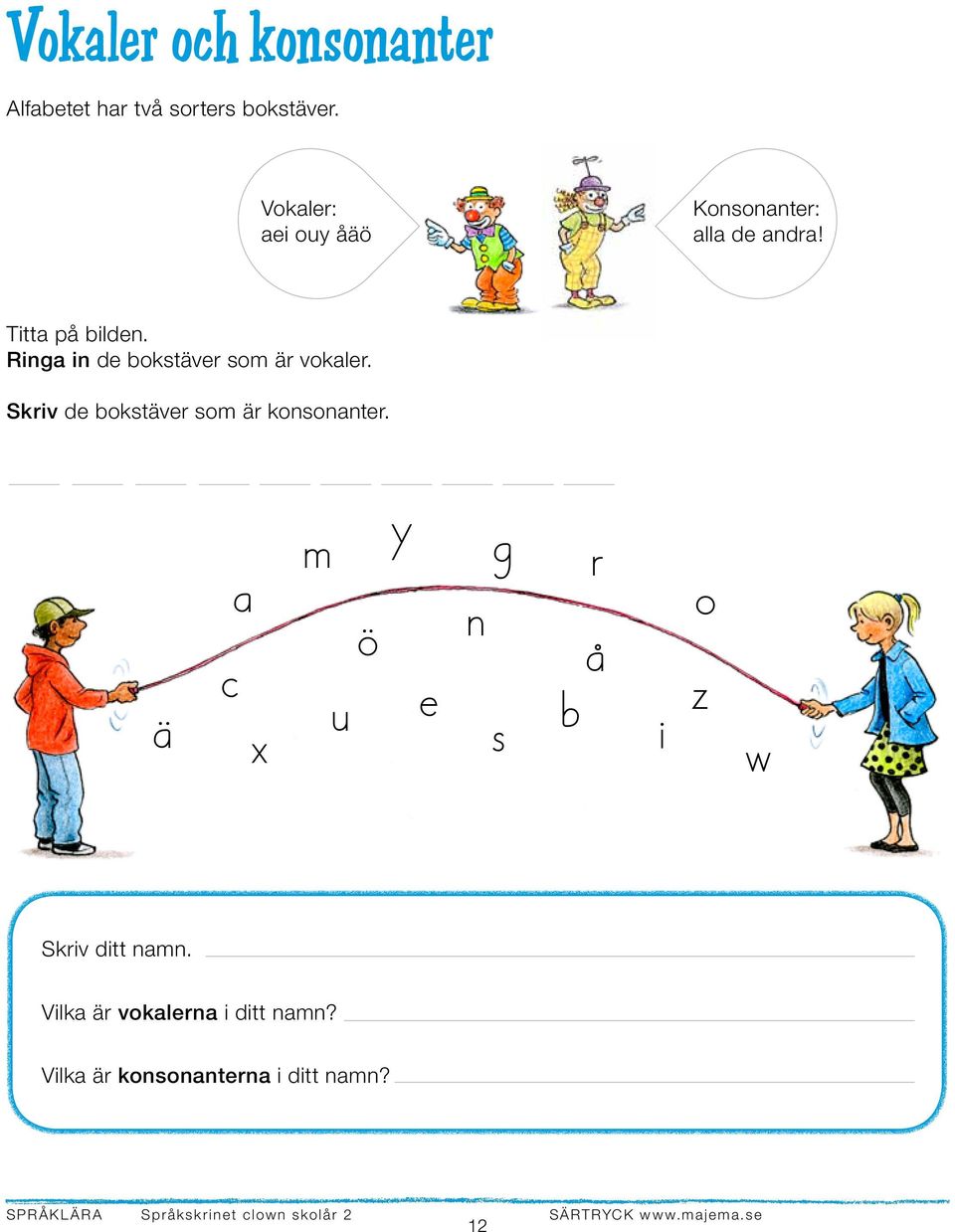 Ringa in de bokstäver som är vokaler. Skriv de bokstäver som är konsonanter.