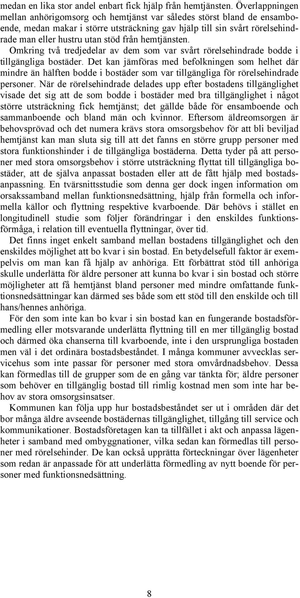 hemtjänsten. Omkring två tredjedelar av dem som var svårt rörelsehindrade bodde i tillgängliga bostäder.