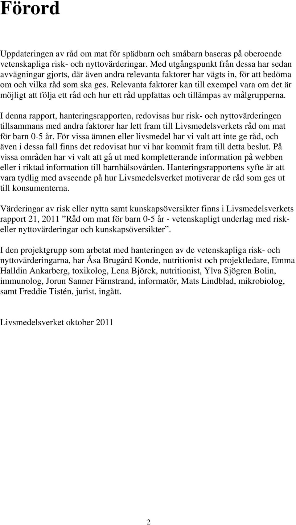 Relevanta faktorer kan till exempel vara om det är möjligt att följa ett råd och hur ett råd uppfattas och tillämpas av målgrupperna.