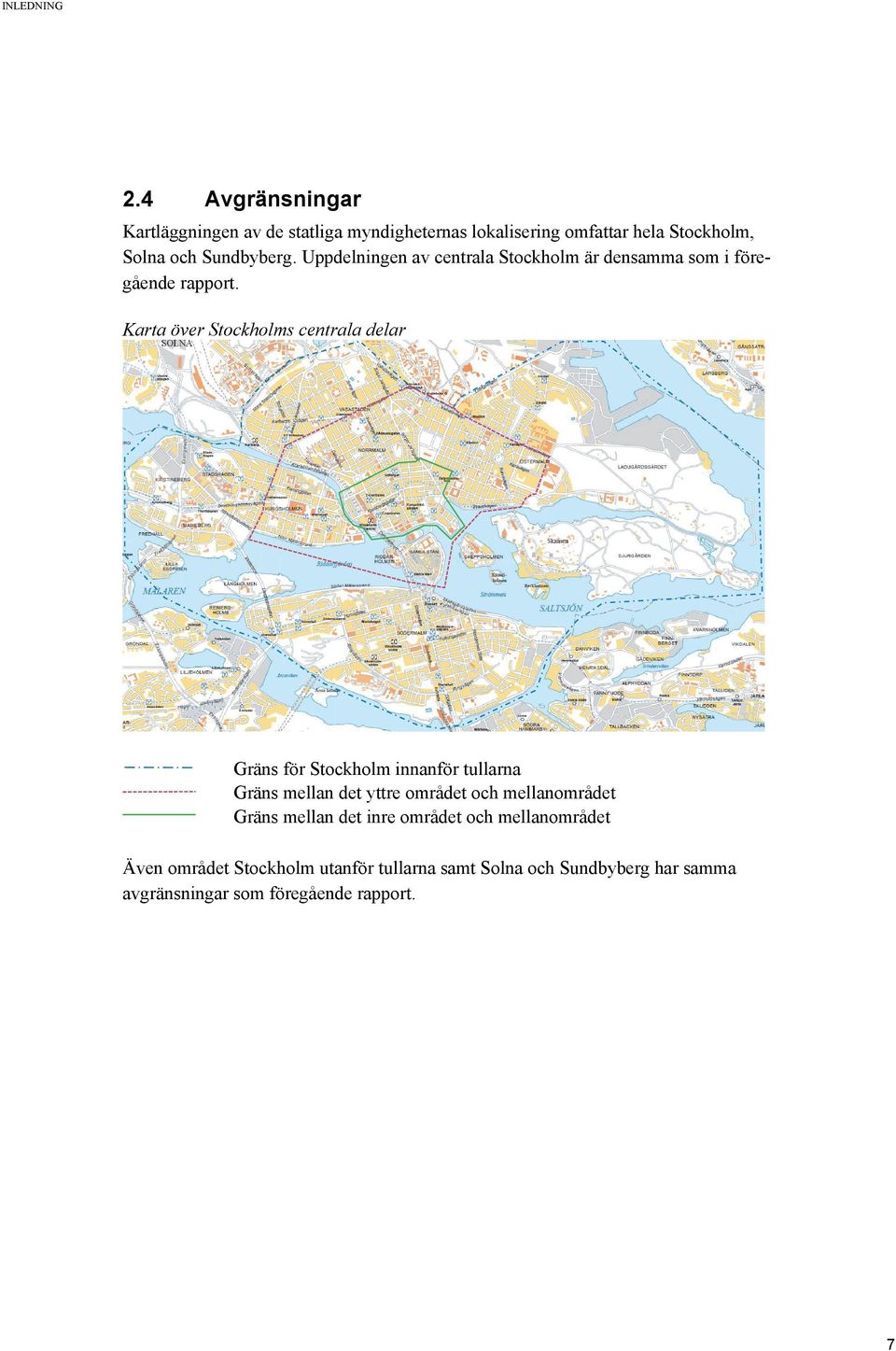 Uppdelningen av centrala Stockholm är densamma som i föregående rapport.