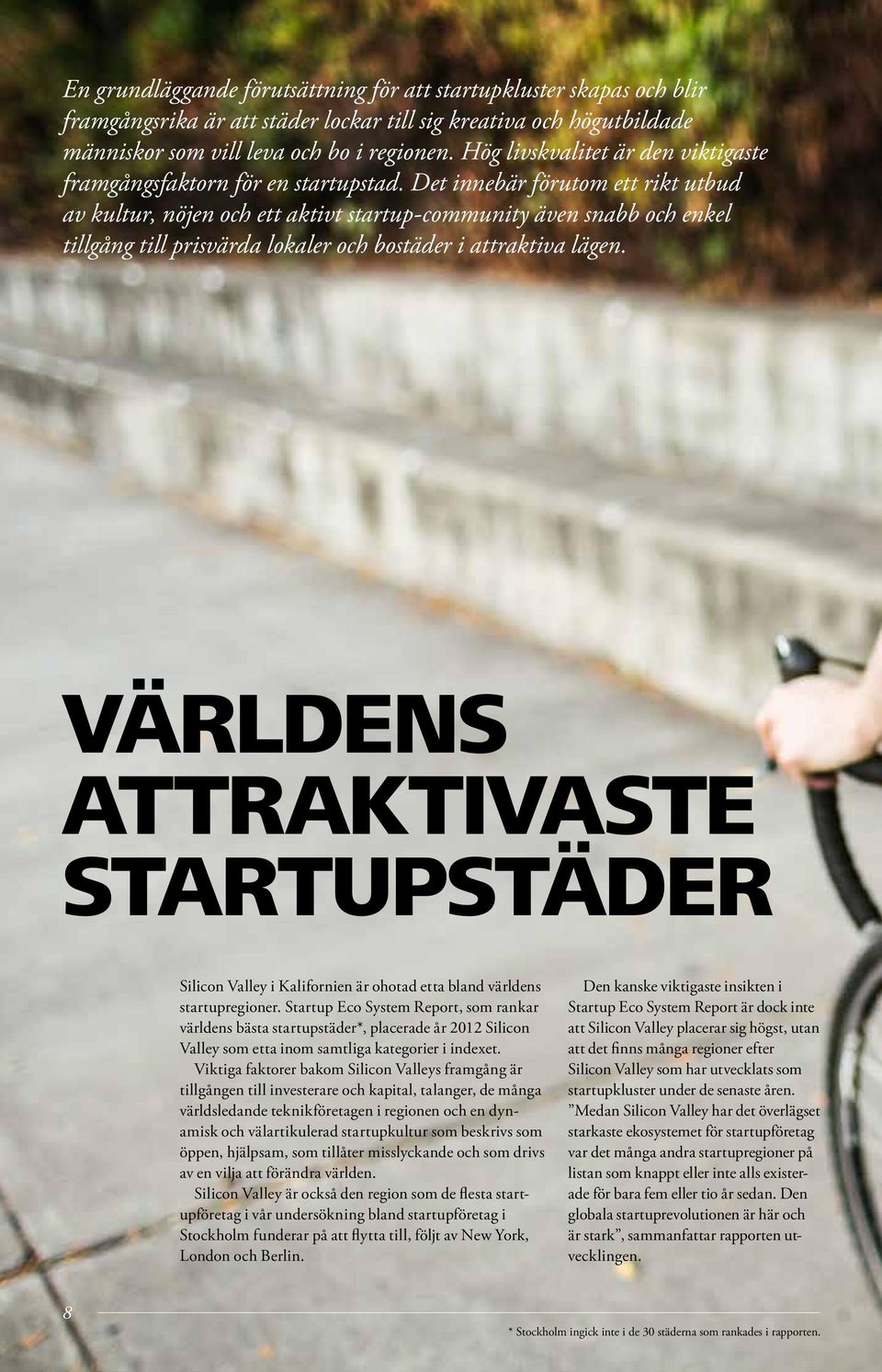 Det innebär förutom ett rikt utbud av kultur, nöjen och ett aktivt startup-community även snabb och enkel tillgång till prisvärda lokaler och bostäder i attraktiva lägen.