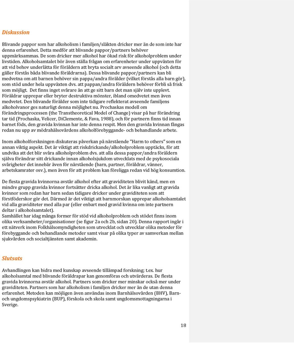 Alkoholsamtalet bör även ställa frågan om erfarenheter under uppväxten för att vid behov underlätta för föräldern att bryta socialt arv avseende alkohol (och detta gäller förstås båda blivande