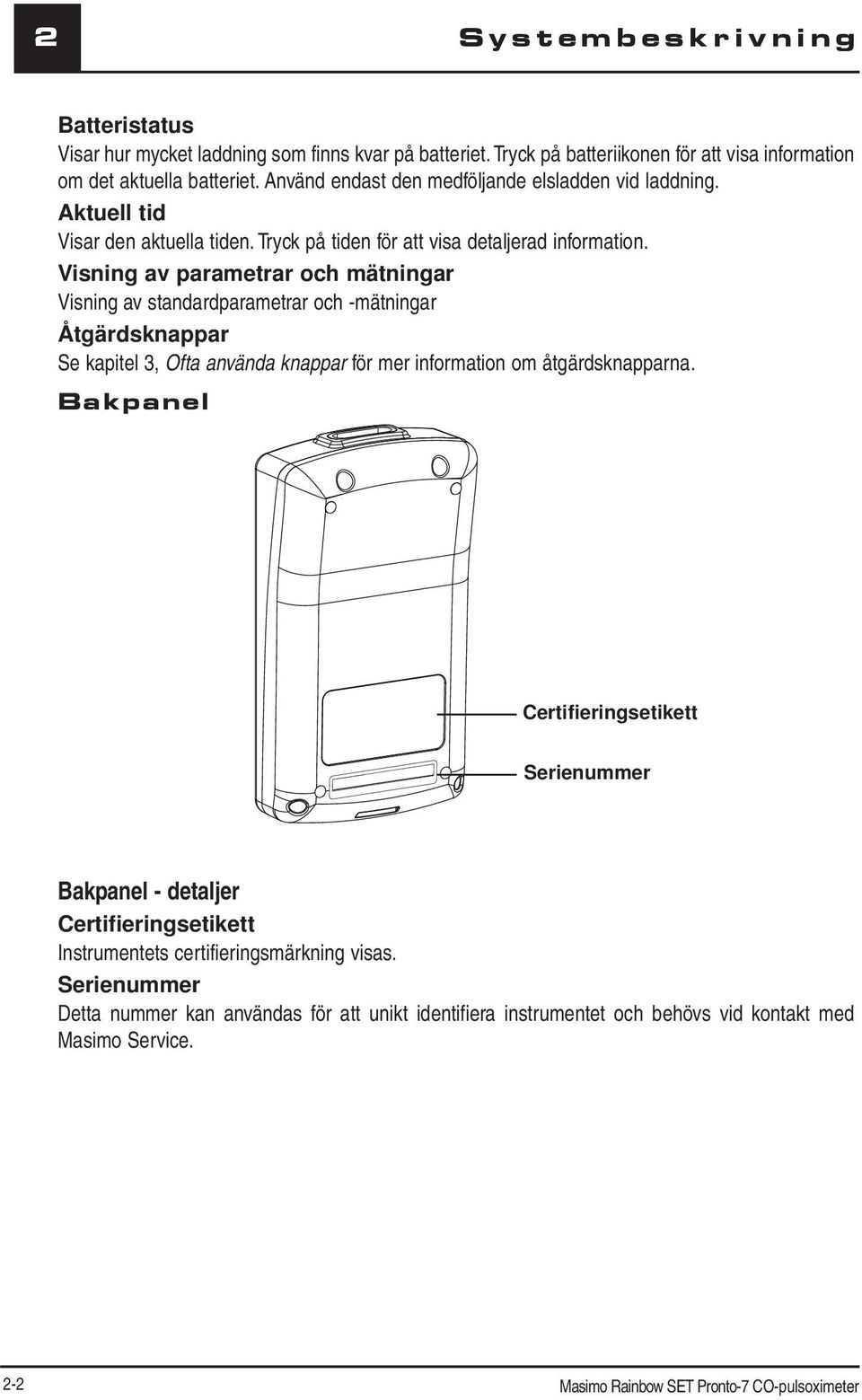 Visning av parametrar och mätningar Visning av standardparametrar och -mätningar Åtgärdsknappar Se kapitel 3, Ofta använda knappar för mer information om åtgärdsknapparna.