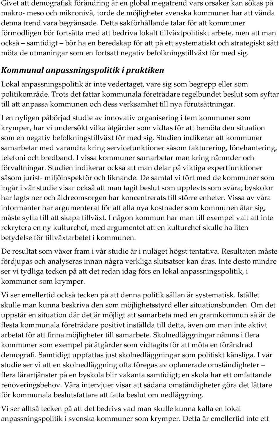 strategiskt sätt möta de utmaningar som en fortsatt negativ befolkningstillväxt för med sig.