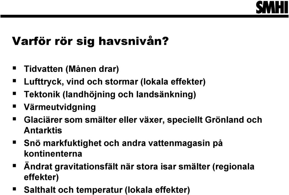 landsänkning) Värmeutvidgning Glaciärer som smälter eller växer, speciellt Grönland och