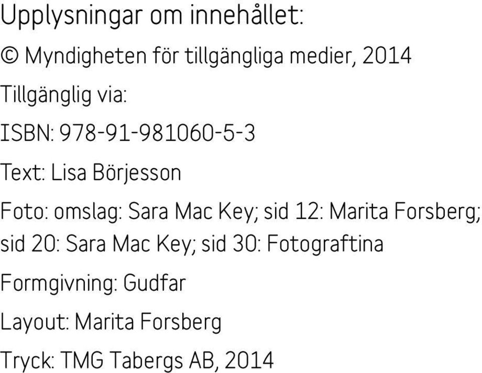 omslag: Sara Mac Key; sid 12: Marita Forsberg; sid 20: Sara Mac Key; sid