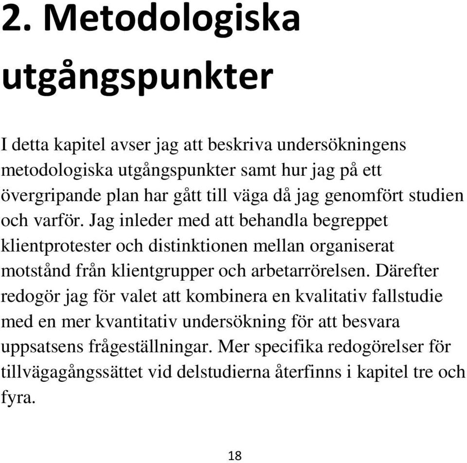 Jag inleder med att behandla begreppet klientprotester och distinktionen mellan organiserat motstånd från klientgrupper och arbetarrörelsen.