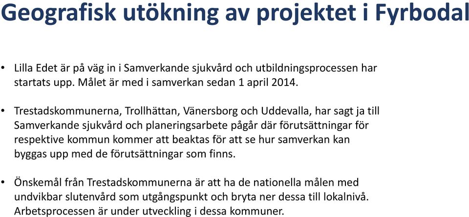Trestadskommunerna, Trollhättan, Vänersborg och Uddevalla, har sagt ja till Samverkande sjukvård och planeringsarbete pågår där förutsättningar för
