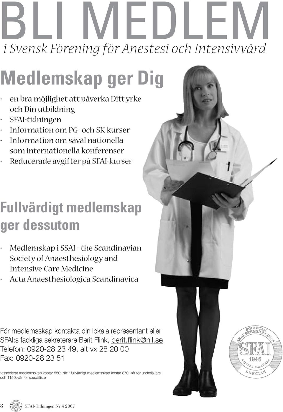 Anaesthesiology and Intensive Care Medicine Acta Anaesthesiologica Scandinavica För medlemsskap kontakta din lokala representant eller SFAI:s fackliga sekreterare Berit Flink, berit.flink@nll.