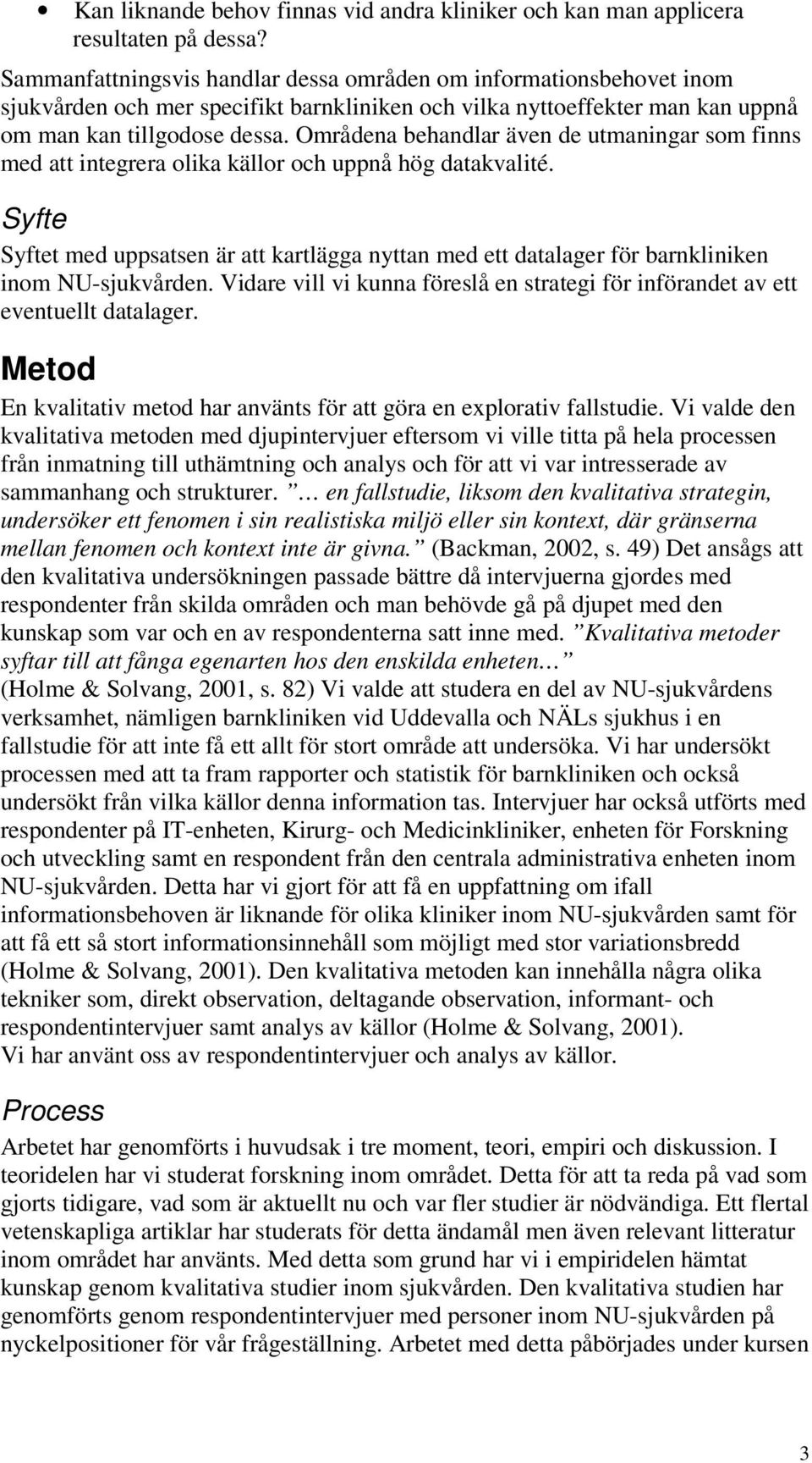 Områdena behandlar även de utmaningar som finns med att integrera olika källor och uppnå hög datakvalité.