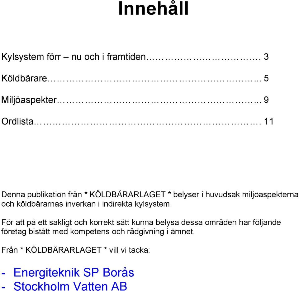 indirekta kylsystem.