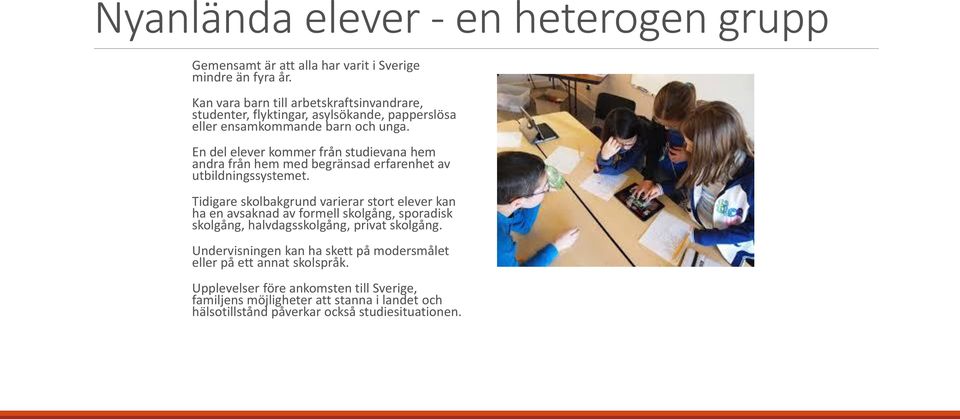 En del elever kommer från studievana hem andra från hem med begränsad erfarenhet av utbildningssystemet.