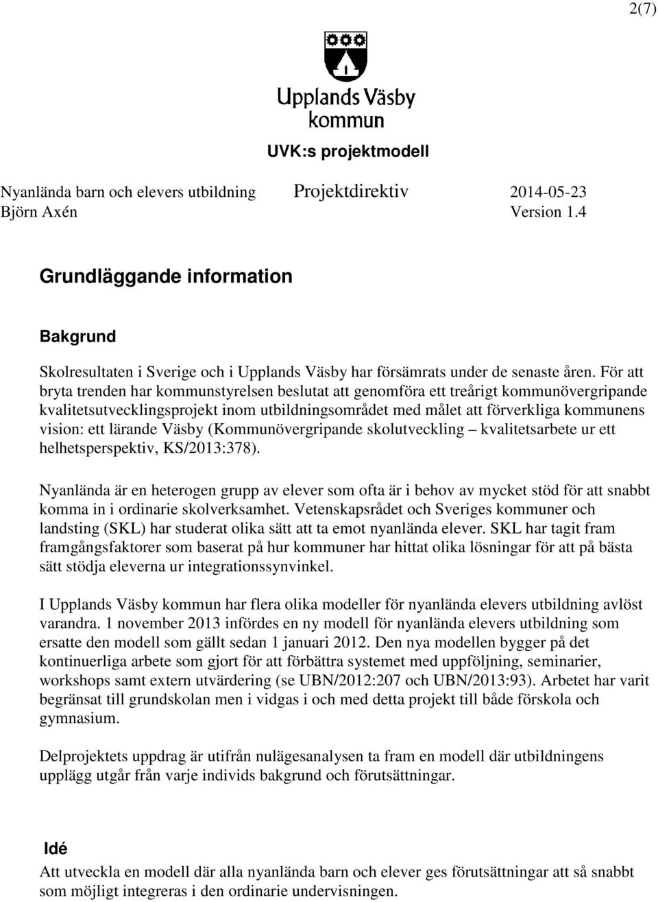 lärande Väsby (Kommunövergripande skolutveckling kvalitetsarbete ur ett helhetsperspektiv, KS/2013:378).
