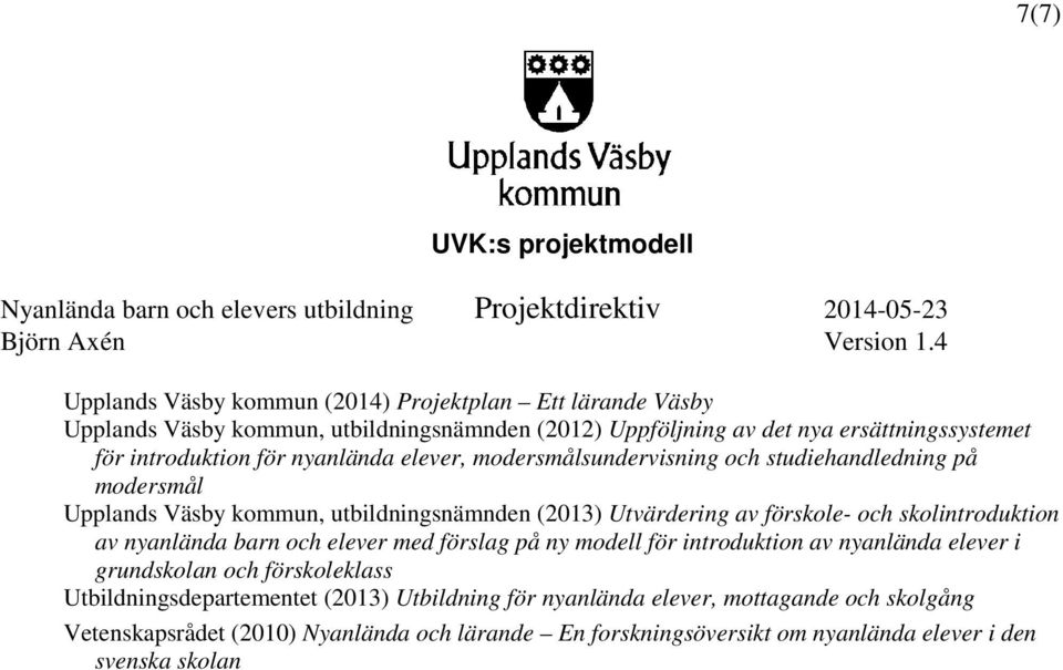 och skolintroduktion av nyanlända barn och elever med förslag på ny modell för introduktion av nyanlända elever i grundskolan och förskoleklass