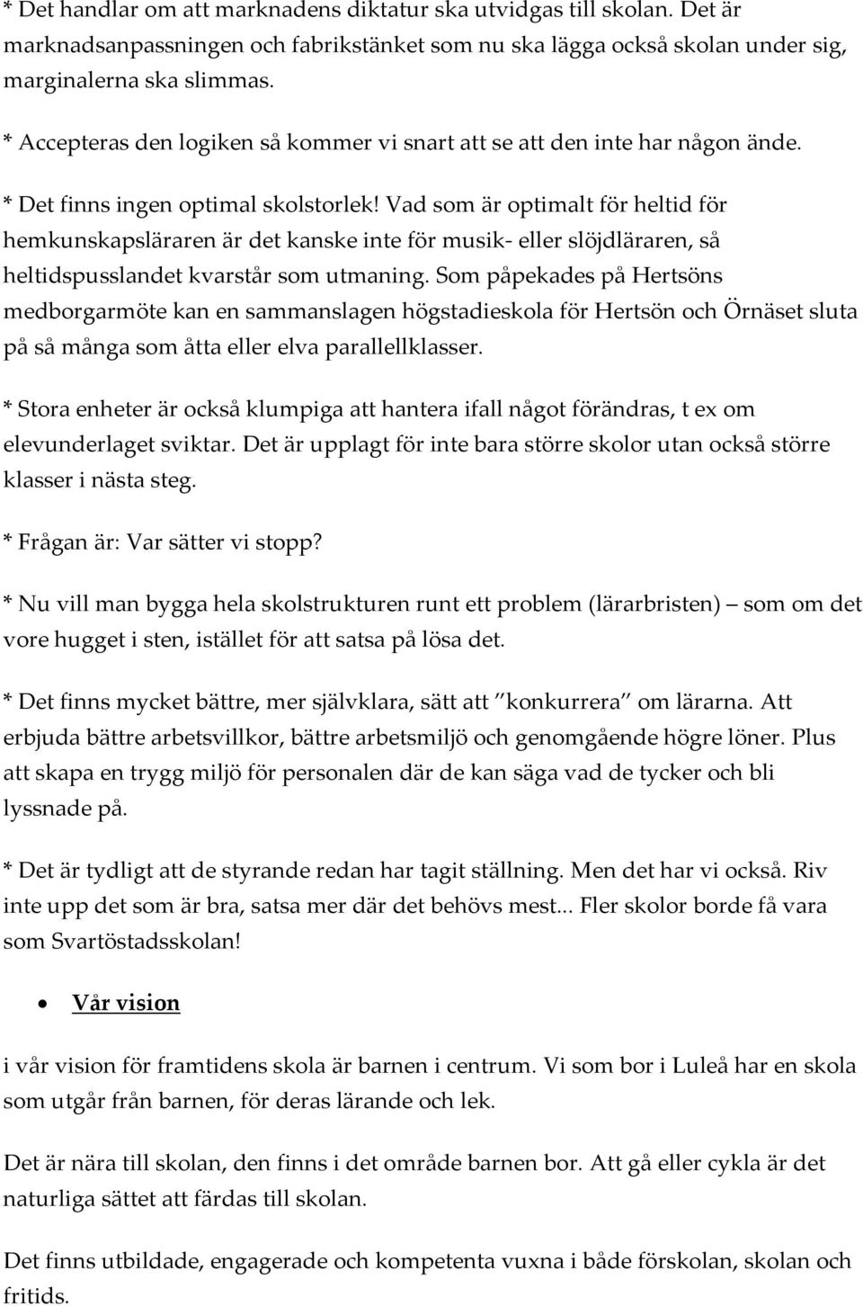 Vad som är optimalt för heltid för hemkunskapsläraren är det kanske inte för musik- eller slöjdläraren, så heltidspusslandet kvarstår som utmaning.