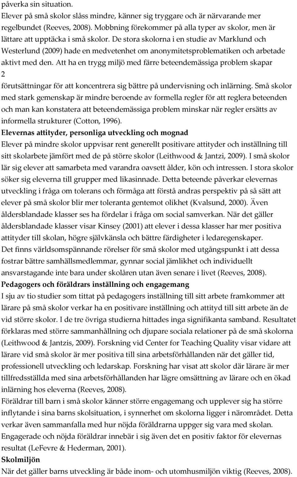 De stora skolorna i en studie av Marklund och Westerlund (2009) hade en medvetenhet om anonymitetsproblematiken och arbetade aktivt med den.